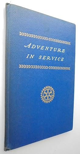 Adventure In Service The Story of Rotary- its origin, growth, and Influence. 1947 SIGNED
