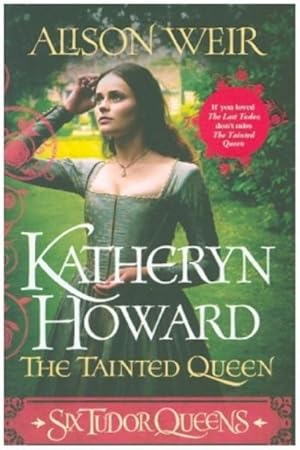 Bild des Verkufers fr Six Tudor Queens: Katheryn Howard, The Tainted Queen : Six Tudor Queens 5 zum Verkauf von AHA-BUCH GmbH