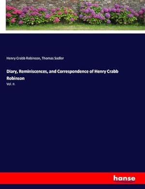 Bild des Verkufers fr Diary, Reminiscences, and Correspondence of Henry Crabb Robinson: Vol. II. : Vol. II. zum Verkauf von AHA-BUCH