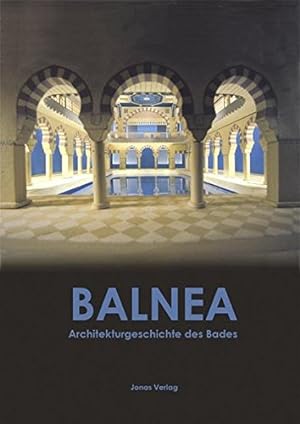 Balnea: Architekturgeschichte des Bades. [Unter Mitarb. von Erwin Herzberger und Max Stemshorn]