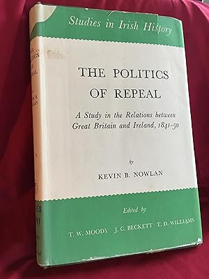 The Politics of Repeal: A Study in the Relations Between Great Britain and Ireland 1841-1850 (Stu...