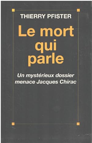Seller image for Le mort qui parle un mystrieux dossier menace jacques Chirac for sale by librairie philippe arnaiz