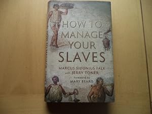 Imagen del vendedor de How to Manage Your Slaves by Marcus Sidonius Falx (The Marcus Sidonius Falx Trilogy) a la venta por Terry Blowfield