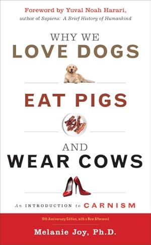Seller image for Why We Love Dogs, Eat Pigs, and Wear Cows : An Introduction to Carnism, 10th Anniversary Edition for sale by GreatBookPricesUK