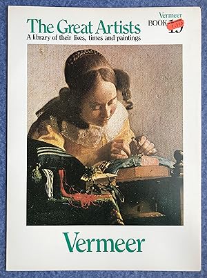 Vermeer (The Great Artists, A library of their lives, times and paintings, Book 19)