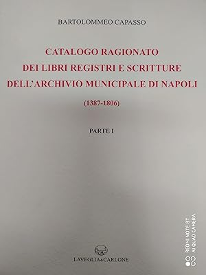 Seller image for Catalogo ragionato dei libri, registri e scritture dell'archivio municipale di Napoli (1387-1806) (rist. anast. 1899) for sale by Libreria D'Agostino