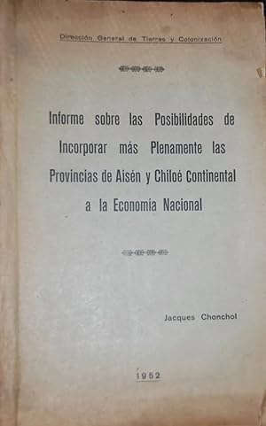 Image du vendeur pour Informe sobre las posibilidades de incorporar mas plenamente las provincias de Aisen y Chiloe continental a la economia nacional mis en vente par Libros del Ayer ABA/ILAB