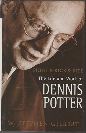 Imagen del vendedor de Fight and Kick and Bite: The Life and Work of Dennis Potter a la venta por The Glass Key