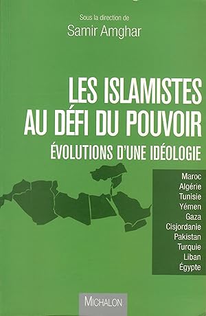 Les islamistes au défi du pouvoir - Évolution d'une idéologie
