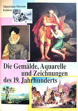 Die Gemälde, Aquarelle und Zeichnungen des 19. Jahrhunderts. Bearbeitet von Irene Haberland u.a. ...