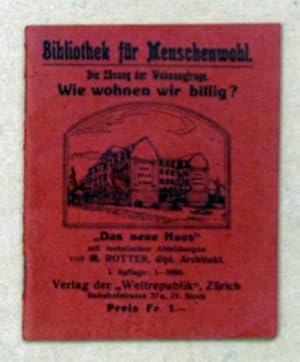 Die Lösung der Wohnungsfrage. Wie wohnen wir billig?. "Das neue Haus" mit technischen Abbildungen. .