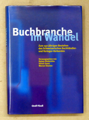 Imagen del vendedor de Buchbranche im Wandel. Zum 150-jhrigen Bestehen des Schweizerischen Buchhndler- und Verleger-Verbandes. a la venta por antiquariat peter petrej - Bibliopolium AG