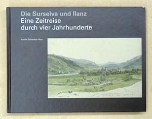 Seller image for Die Surselva und Ilanz. Eine Zeitreise durch vier Jahrhunderte. for sale by antiquariat peter petrej - Bibliopolium AG