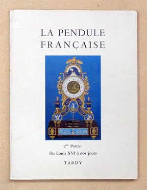 La pendule française. 2ème partie. Du Louis XVI à nos jours.