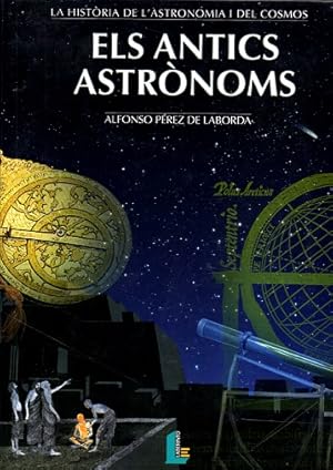 Seller image for ELS ANTICS ASTRONOMS. (La histria de l astronoma i del cosmos, I). [La histria de l'astronomia i del cosmos. N 1 :Els antics astrnoms] for sale by Librera DANTE