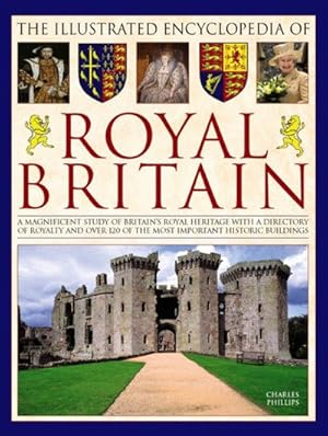 Imagen del vendedor de Illustrated Encyclopedia of Royal Britain : A Magnificent Study of Britain's Royal Heritage With a Directory of Royalty and over 120 of the Most Important Historic Buildings a la venta por GreatBookPricesUK
