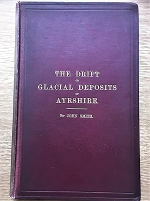 THE DRIFT OR GLACIAL DEPOSITIS OF AYRSHIRE Transactions of the Geological Society of Glasgow Vol....