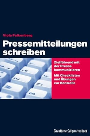 "Pressemitteilungen schreiben" Zielführend mit der Presse kommunizieren. Zu Form und Inhalt von P...