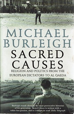 Sacred Causes: Religion And Politics From The European Dictators To Al Qaeda