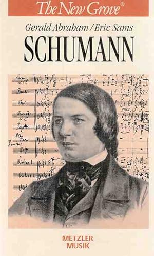 Robert Schumann. Gerald Abraham ; Eric Sams. Aus dem Engl. von Klaus Stemmler / The new Grove - d...