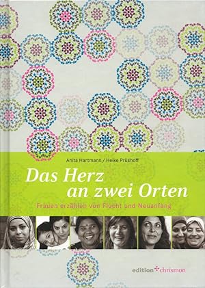 Das Herz an zwei Orten: Frauen erzählen von Flucht und Neuanfang. Mit einem Vorwort v. Gesine Sch...