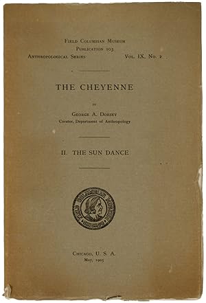 Bild des Verkufers fr The Cheyenne. II. The Sun Dance. Field Columbia Museum. Publication 103, Anthropological Series. Vol.IX. No. 2 zum Verkauf von J. Patrick McGahern Books Inc. (ABAC)