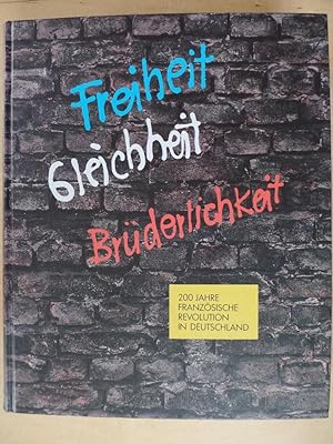 Freiheit - Gleichheit - Brüderlichkeit : 200 Jahre Französische Revolution in Deutschland Germani...