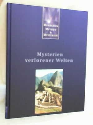 Menschen, Mythen & Mysterien. Mysterien verlorener Welten