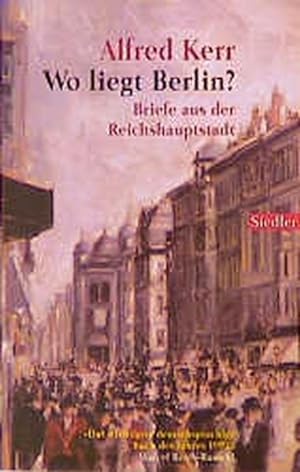 Wo liegt Berlin?: Briefe aus der Reichshauptstadt 1895-1900