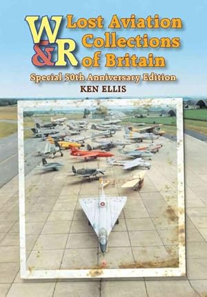 Seller image for Lost Aviation Collections of Britain : A Tribute to the Uk's Bygone Aviation Museums and Collections for sale by GreatBookPricesUK