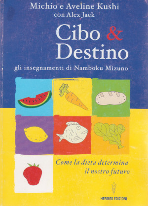 Seller image for Cibo & Destino - Gli insegnamenti di Namboku Mizuno - Come la dieta determina il nostro futuro for sale by Studio Bibliografico di M.B.