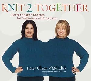 Seller image for Knit 2 Together : Patterns And Stories for Serious Knitting Fun for sale by GreatBookPricesUK