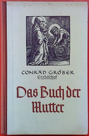 Seller image for Das Buch der Mutter. Wege, Kraftquellen und Ziele christlicher Mutterschaft. Fnfte Auflage. for sale by biblion2