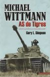 Michael Wittmann: As de Tigres. Historia operativa de un comandante panzer