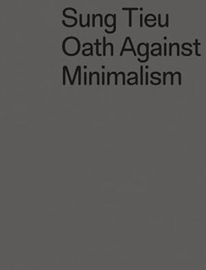 Image du vendeur pour Sung Tieu : Oath Against Minimalism mis en vente par GreatBookPrices