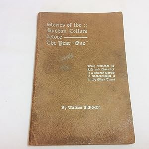 Seller image for Stories of the Buchan Cottars Before the Year "One".Being sketches of Life and Character in a Buchan Parfish in Aberdeenshire in Olden Times for sale by Hadwebutknown