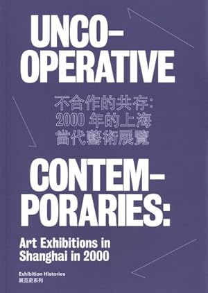 Image du vendeur pour Uncooperative Contemporaries : Art Exhibitions in Shanghai in 2000 mis en vente par GreatBookPrices