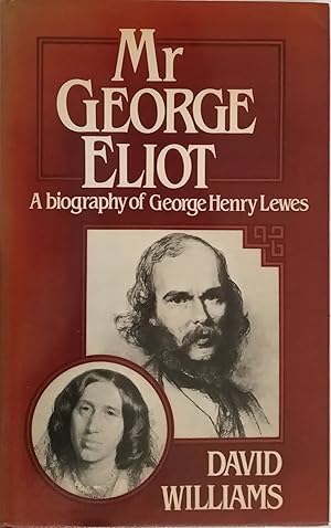 Mr George Eliot - A Biography of Henry Lewes
