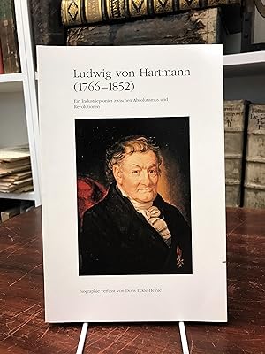 Imagen del vendedor de Ludwig von Hartmann (1766 - 1852). Ein Industriepionier zwischen Abolutismus und Revolutionen. a la venta por Antiquariat Seibold