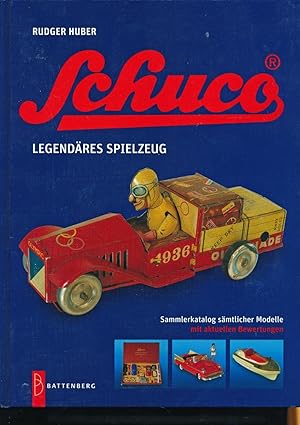 Schuco : legendäres Spielzeug : vollständiger Katalog sämtlicher Modelle mit aktuellen Bewertunge...