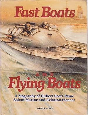 Fast Boats and Flying Boats: Biography of Hubert Scott-Paine / Adrian Rance