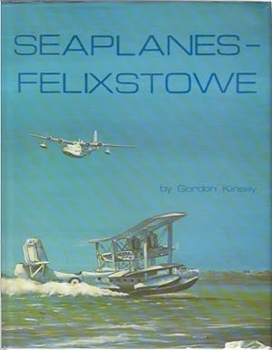 Seaplanes-Felixstowe: Story of the Air Station, 1913-63 / Gordon Kinsey