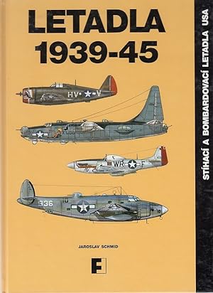 Letadla 1939-45. Stihaci a bombardovaci letadla USA Jaroslav Schmid; Petr Langmeier; Edwin J Moty...