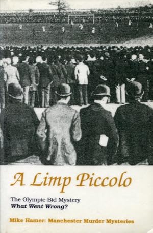 Imagen del vendedor de A Limp Piccolo: The Olympic Bid Mystery a la venta por Godley Books
