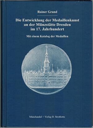 Bild des Verkufers fr Die Entwicklung der Medaillenkunst an der Mnzsttte Dresden im 17. Jahrhundert. Mit einem Katalog der Medaillen. zum Verkauf von Antiquariat Fluck