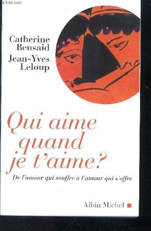 Bild des Verkufers fr Qui aime quand je t'aime? De l'amour qui souffre  l'amour qui s'offre zum Verkauf von Le-Livre