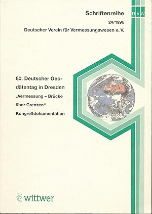 Bild des Verkufers fr 80. Deutscher Geodtentag 1996 in Dresden "Vermessung - Brcke ber Grenzen";"Kongredokumentation der Fachvortrge; Schriftenreihe des DVW Band 24 zum Verkauf von Antiquariat Kastanienhof