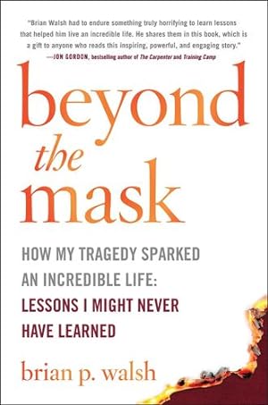 Bild des Verkufers fr Beyond the Mask: How My Tragedy Sparked an Incredible Life: Lessons I Might Never Have Learned by Walsh, Brian P. [Hardcover ] zum Verkauf von booksXpress