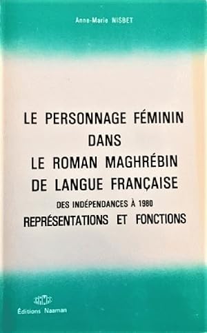 Bild des Verkufers fr Le personnage feminin dans le roman maghrebin de langue francaise, des independances a 1980: Representations et fonctions (Collection "Theses ou recherches") zum Verkauf von Alplaus Books