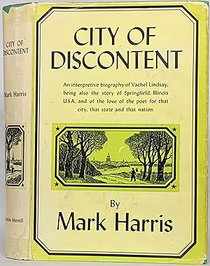 City of Discontent: An Interpretive Biography of Vachel Lindsay, Being also the Story of Springfi...